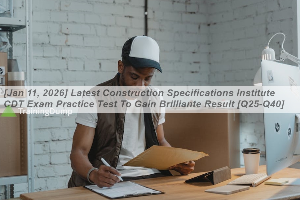 [Jan 11, 2026] Latest Construction Specifications Institute CDT Exam ...